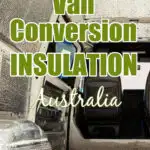 View inside a campervan showing the silver insulation on the walls and ceiling, with text: Choosing the right van conversion insulation Australia.